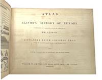 Atlas to Alison's History of Europe. Constructed and Arranged under the Direction of Mr. Alison
