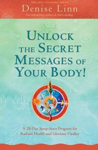 Unlock the Secret Messages of Your Body!: A 28-Day Jump-Start Program for Radiant Health and...