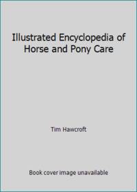 Illustrated Encyclopedia of Horse and Pony Care