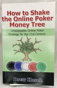 How to Shake the Online Poker Money Tree: Unstoppable Online Poker Strategy for the 21st Century