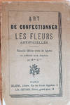 Art De Confectionner Les Fleurs Artifcielles; Nouvelle edition orne de figures et dediee aux Dames