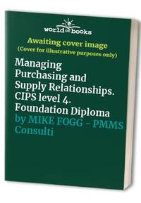 Managing Purchasing and Supply Relationships. CIPS level 4. Foundation Diploma