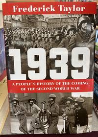 1939: A People&#039;s History of the Coming of the Second World War by Frederick Taylor - 2020