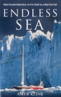 Endless Sea : Alone around Antarctica--As Far South as a Boat Can Sail
