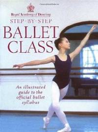 image of Step-By-Step Ballet Class: Illustrated Guide to the Official Ballet Syllabus