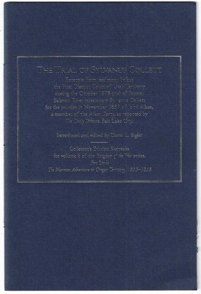 The Trial of Sylvanus Collett: Excerpts from testimony before the First District Court of Utah Territory during the October 1878 trial of former Salmon River missionary Sylvanus Collett for the murder in November 1857 of John Aiken, a member of the Aiken Party, as reported by The Daily Tribune, Salt Lake City