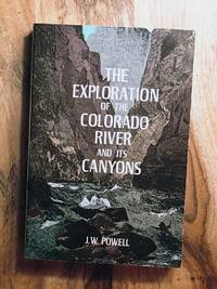 THE EXPLORATION OF THE COLORADO RIVER AND ITS CANYONS