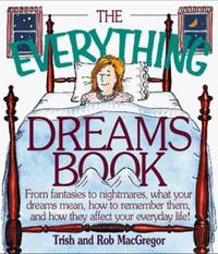 The Everything Dreams Book : From Fantasies to Nightmares, What Your Dreams Mean, How to Remember...