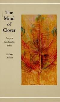 The Mind of Clover : Essays in Zen Buddhist Ethics