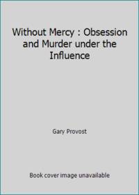 image of Without Mercy : Obsession and Murder under the Influence