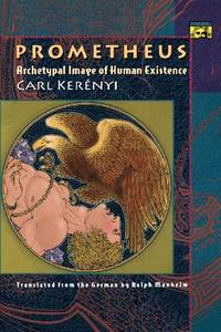 Prometheus: Archetypal Image of Human Existence (Mythos: The Princeton/Bollingen Series in World...