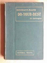Sergeant-Major Do-Your-Best Of Darkington No. I. Sketches Of The Inner Life of A Salvation Army Corps by General Booth - First Edition - 1906 - from N. G. Lawrie Books. (SKU: 17462)