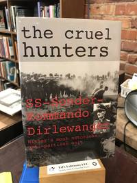 The Cruel Hunters: SS-Sonderkommando Dirlewanger Hitler's Most Notorious Anti-Partisan Unit (Schiffer Military History)