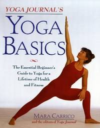 Yoga Journal's Yoga Basics: The Essential Beginner's Guide to Yoga For a Lifetim