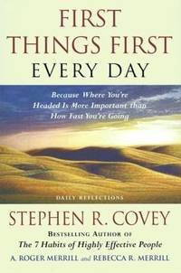First Things First Every Day : Daily Reflections--Because Where You're Going Is More Important...