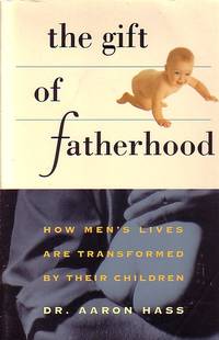 image of Gift Of Fatherhood How Men's Live Are Transformed by Their Children