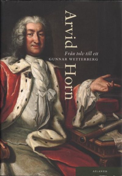 FRÅN TOLV TILL ETT. ARVID HORN (1664-1742).
