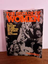 The Decade of Women: a Ms. history of the seventies in words and Pictures