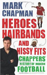 Heroes, Hairbands and Hissy Fits Chappers modern history of foot
