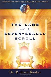 The Lamb and the Seven-Sealed Scroll: Volume 2 (Understanding the Book of Revelation)