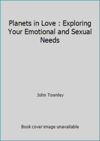 Planets in love: Exploring your emotional and sexual needs (The Planets series)