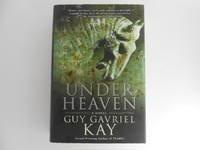 Under Heaven: A Novel (signed) by Kay, Guy Gavriel - 2010