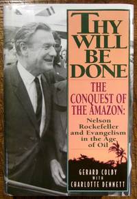 Thy Will Be Done: the Conquest of the Amazon : Nelson Rockefeller and Evangelism in the Age of Oil