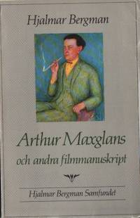Arthur Maxglans och andra filmmanuskript.…