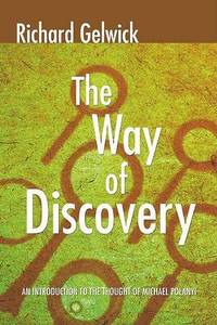 The Way of Discovery: An Introduction to the Thought of Michael Polanyi