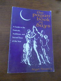 The Pagan Book of Days: A Guide to the Festivals, Traditions, and Sacred Days of the Year