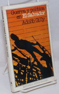 Guerra y Politica en El Salvador by Gilly, Adolfo - 1981