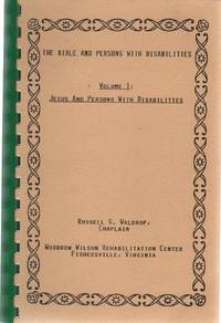 THE BIBLE AND PERSONS WITH DISABILITIES Volume 1: Jesus and Persons with  Disabilities