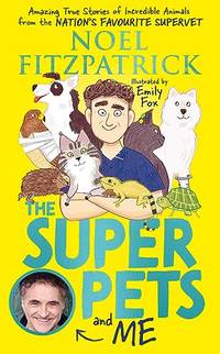 The Superpets (and Me!): Amazing True Stories of Incredible Animals from the...
