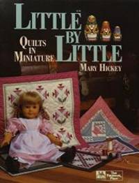 Little by Little : Quilts in Miniature by Mary Hickey - 1988-02-04