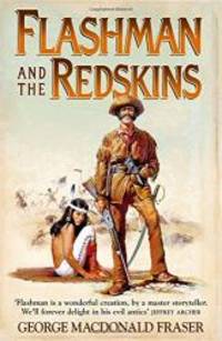 Flashman and the Redskins: From the Flashman Papers, 1849-50 and 1875-76 by George MacDonald Fraser - 2006-03-03