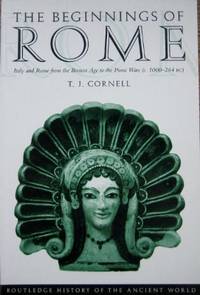 The Beginnings of Rome : Italy and Rome from the Bronze Age to the Punic Wars (c1000-264 BC). by CORNELL, T.J - 2006