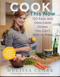 cover of Cook This Now: 120 Easy and Delectable Dishes You Can't Wait to Make