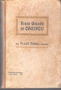 Freie Gnade in Christo. Evangelisationsreden, gehalten im Zelt der Deutschen Zelt-Mission