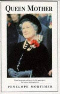 Queen Mother : An Alternative Portrait of Her Life and Times by Penelope Mortimer - 1995