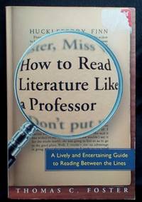 How to Read Literature Like a Professor by Foster, Thomas C - 2005