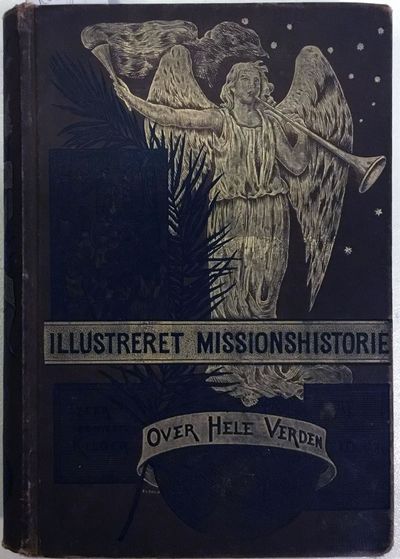 Illustreret Missionshistorie. Efter de nyeste…