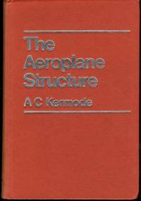 THE AEROPLANE STRUCTURE The Design and Purpose of the Parts Of an Aeroplane Explained in Simple Language by A. C. KERMODE - 1942-01-01