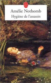 Hygiene De L&#039;Assassin (French Edition) (LittÃ©rature) by Amelie Nothomb - 2005