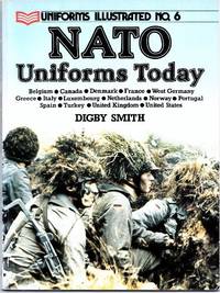 N. A. T. O. Uniforms Today (Uniforms Illustrated) by Smith, Digby