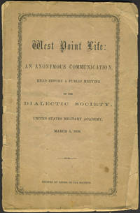 West Point Life: An Anonymous Communication, Read Before a Public Meeting of the Dialectic Society, United States Military Academy, March 5, 1859. Pamphlet