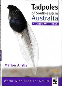 Tadpoles of South-Eastern Australia: A Guide With Keys by Marion Anstis - 2002