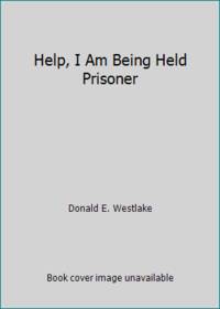 Help, I Am Being Held Prisoner by Donald E. Westlake - 1989