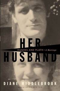Her Husband: Hughes and Plath: A Marriage