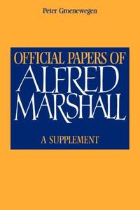 Official Papers of Alfred Marshall: A Supplement