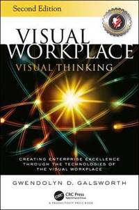 Visual Workplace Visual Thinking: Creating Enterprise Excellence Through the Technologies of the...